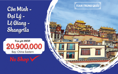 CÔN MINH – ĐẠI LÝ – LỆ GIANG – SHANGRILA  6N5D NO SHOPPING