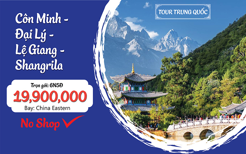 CÔN MINH – ĐẠI LÝ – LỆ GIANG – SHANGRILA  6N5D NO SHOPPING